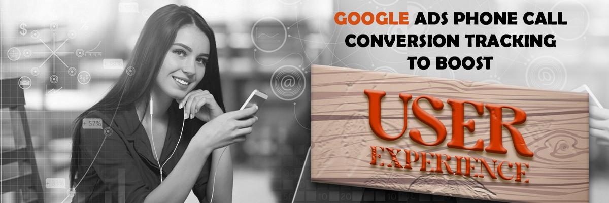 Google Ads Phone Call Conversion Tracking to Boost User Experience