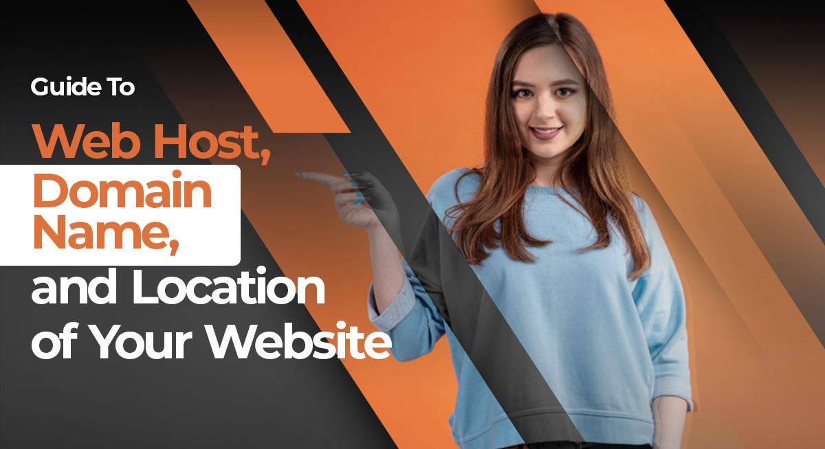Guide To Web Host, Domain Name, and Location of Your Website
