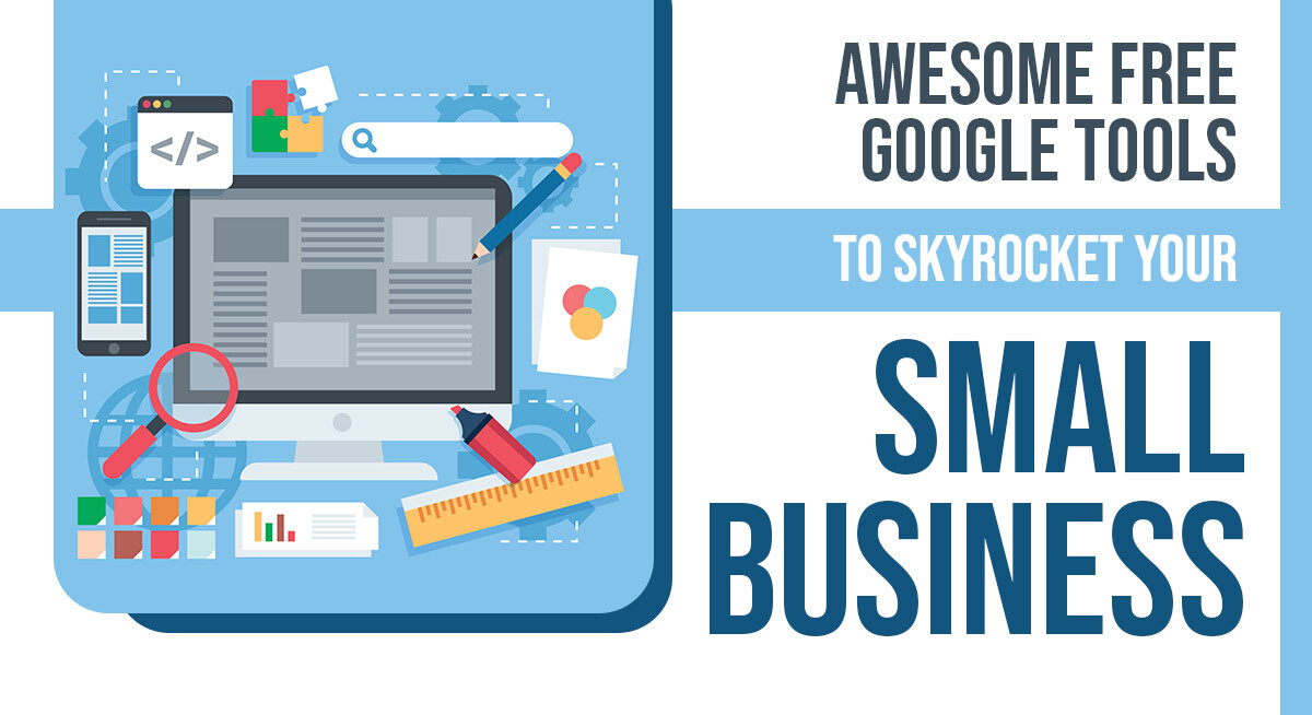 Awesome Free Google Tools to Skyrocket Your Small Business