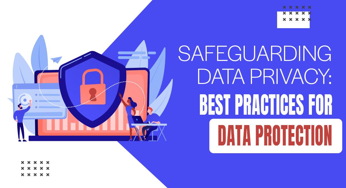 Safeguarding Data Privacy: Best Practices for Data Protection or Personal Information