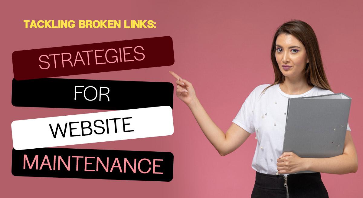 Identify and Fix Broken Links on your website : Strategies for Website Maintenance